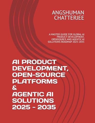 AI PRODUCT DEVELOPMENT, OPEN-SOURCE PLATFORMS & AGENTIC AI SOLUTIONS 2025 - 2035: A MASTER GUIDE FOR GLOBAL AI PRODUCT DEVELOPMENT, OPENSOURCE AND AGENTIC AI SOLUTIONS ROADMAP 2025-2035 AI PRODUCT DEVELOPMENT, OPEN-SOURCE PLATFORMS & AGENTIC AI SOLUTIONS 2025 - 2035: A MASTER GUIDE FOR GLOBAL AI PRODUCT DEVELOPMENT, OPENSOURCE AND AGENTIC AI SOLUTIONS ROADMAP 2025-2035 von Independently published