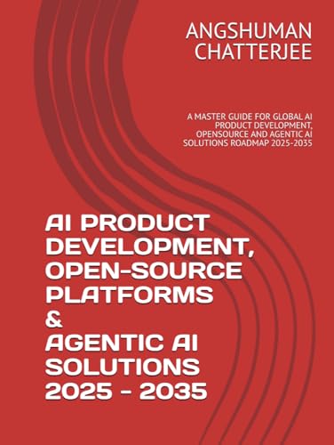 AI PRODUCT DEVELOPMENT, OPEN-SOURCE PLATFORMS & AGENTIC AI SOLUTIONS 2025 - 2035: A MASTER GUIDE FOR GLOBAL AI PRODUCT DEVELOPMENT, OPENSOURCE AND AGENTIC AI SOLUTIONS ROADMAP 2025-2035 AI PRODUCT DEVELOPMENT, OPEN-SOURCE PLATFORMS & AGENTIC AI SOLUTIONS 2025 - 2035: A MASTER GUIDE FOR GLOBAL AI PRODUCT DEVELOPMENT, OPENSOURCE AND AGENTIC AI SOLUTIONS ROADMAP 2025-2035 von Independently published