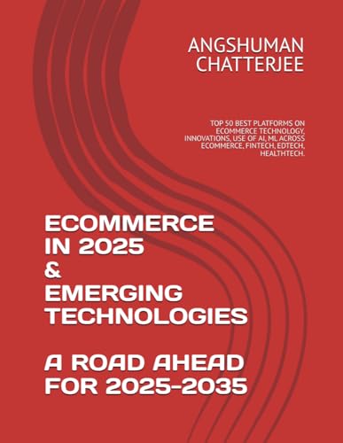 ECOMMERCE IN 2025 & EMERGING TECHNOLOGIES - A ROAD AHEAD FOR 2025-2035: TOP 50 BEST PLATFORMS ON ECOMMERCE TECHNOLOGY, INNOVATIONS, USE OF AI, ML ACROSS ECOMMERCE, FINTECH, EDTECH, HEALTHTECH. ECOMMERCE IN 2025 & EMERGING TECHNOLOGIES - A ROAD AHEAD FOR 2025-2035: TOP 50 BEST PLATFORMS ON ECOMMERCE TECHNOLOGY, INNOVATIONS, USE OF AI, ML ACROSS ECOMMERCE, FINTECH, EDTECH, HEALTHTECH. von Independently published