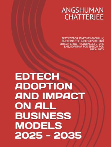 EDTECH ADOPTION AND IMPACT ON ALL BUSINESS MODELS 2025 - 2035: BEST EDTECH STARTUPS GLOBALLY, EMERGING TECHNOLOGIES BEHIND EDTECH GROWTH GLOBALLY, FUTURE LMS, ROADMAP FOR EDTECH FOR 2025 - 2035 EDTECH ADOPTION AND IMPACT ON ALL BUSINESS MODELS 2025 - 2035: BEST EDTECH STARTUPS GLOBALLY, EMERGING TECHNOLOGIES BEHIND EDTECH GROWTH GLOBALLY, FUTURE LMS, ROADMAP FOR EDTECH FOR 2025 - 2035 von Independently published