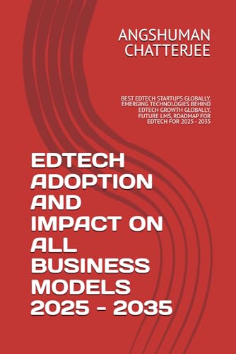 EDTECH ADOPTION AND IMPACT ON ALL BUSINESS MODELS 2025 - 2035: BEST EDTECH STARTUPS GLOBALLY, EMERGING TECHNOLOGIES BEHIND EDTECH GROWTH GLOBALLY, FUTURE LMS, ROADMAP FOR EDTECH FOR 2025 - 2035 EDTECH ADOPTION AND IMPACT ON ALL BUSINESS MODELS 2025 - 2035: BEST EDTECH STARTUPS GLOBALLY, EMERGING TECHNOLOGIES BEHIND EDTECH GROWTH GLOBALLY, FUTURE LMS, ROADMAP FOR EDTECH FOR 2025 - 2035 von Independently published