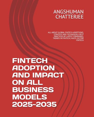 FINTECH ADOPTION AND IMPACT ON ALL BUSINESS MODELS 2025-2035: ALL ABOUT GLOBAL FINTECH ADOPTIONS, STRATEGY AND TECHNOLOGY, BEST PRACTICES BY LATEST COMPANIES, TRENDS IN FINTECH, MULTI-SECTOR FINTECH FINTECH ADOPTION AND IMPACT ON ALL BUSINESS MODELS 2025-2035: ALL ABOUT GLOBAL FINTECH ADOPTIONS, STRATEGY AND TECHNOLOGY, BEST PRACTICES BY LATEST COMPANIES, TRENDS IN FINTECH, MULTI-SECTOR FINTECH von Independently published