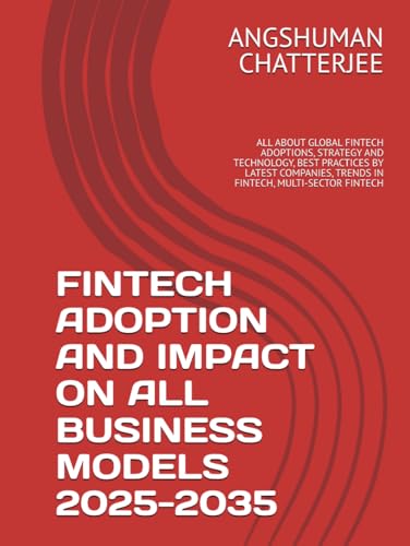 FINTECH ADOPTION AND IMPACT ON ALL BUSINESS MODELS 2025-2035: ALL ABOUT GLOBAL FINTECH ADOPTIONS, STRATEGY AND TECHNOLOGY, BEST PRACTICES BY LATEST COMPANIES, TRENDS IN FINTECH, MULTI-SECTOR FINTECH FINTECH ADOPTION AND IMPACT ON ALL BUSINESS MODELS 2025-2035: ALL ABOUT GLOBAL FINTECH ADOPTIONS, STRATEGY AND TECHNOLOGY, BEST PRACTICES BY LATEST COMPANIES, TRENDS IN FINTECH, MULTI-SECTOR FINTECH von Independently published