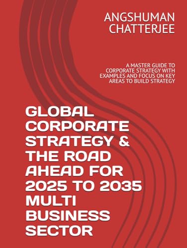 GLOBAL CORPORATE STRATEGY & THE ROAD AHEAD FOR 2025 TO 2035 - MULTI BUSINESS SECTOR TOOLS & FRAMEWORKS: A MASTER GUIDE TO CORPORATE STRATEGY WITH EXAMPLES AND FOCUS ON KEY AREAS TO BUILD STRATEGY GLOBAL CORPORATE STRATEGY & THE ROAD AHEAD FOR 2025 TO 2035 - MULTI BUSINESS SECTOR TOOLS & FRAMEWORKS: A MASTER GUIDE TO CORPORATE STRATEGY WITH EXAMPLES AND FOCUS ON KEY AREAS TO BUILD STRATEGY von Independently published