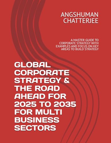 GLOBAL CORPORATE STRATEGY & THE ROAD AHEAD FOR 2025 TO 2035 - MULTI BUSINESS SECTOR TOOLS & FRAMEWORKS: A MASTER GUIDE TO CORPORATE STRATEGY WITH EXAMPLES AND FOCUS ON KEY AREAS TO BUILD STRATEGY GLOBAL CORPORATE STRATEGY & THE ROAD AHEAD FOR 2025 TO 2035 - MULTI BUSINESS SECTOR TOOLS & FRAMEWORKS: A MASTER GUIDE TO CORPORATE STRATEGY WITH EXAMPLES AND FOCUS ON KEY AREAS TO BUILD STRATEGY von Independently published