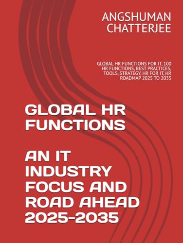 GLOBAL HR FUNCTIONS AN IT INDUSTRY FOCUS AND ROAD AHEAD 2025 - 2035: GLOBAL HR FUNCTIONS FOR IT, 100 HR FUNCTIONS, BEST PRACTICES, TOOLS, STRATEGY, HR FOR IT, HR ROADMAP 2025 TO 2035 von Independently published