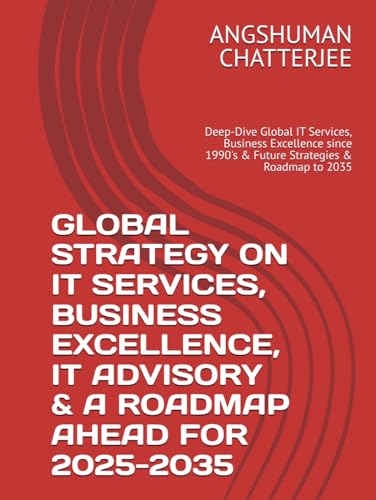 GLOBAL STRATEGY ON IT SERVICES, BUSINESS EXCELLENCE, IT ADVISORY & A ROADMAP AHEAD FOR 2025-2035: Deep-Dive Global IT Services, Business Excellence since 1990's & Future Strategies & Roadmap to 2035 GLOBAL STRATEGY ON IT SERVICES, BUSINESS EXCELLENCE, IT ADVISORY & A ROADMAP AHEAD FOR 2025-2035: Deep-Dive Global IT Services, Business Excellence since 1990's & Future Strategies & Roadmap to 2035 von Independently published