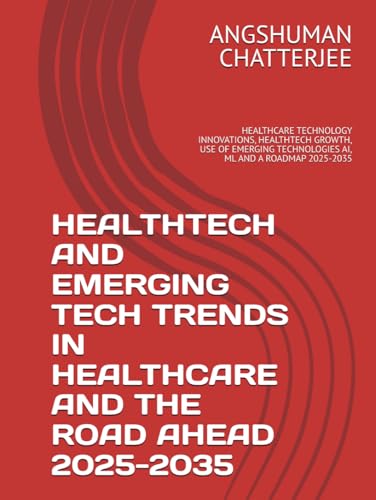 HEALTHTECH AND EMERGING TECH TRENDS IN HEALTHCARE AND THE ROAD AHEAD 2025 - 2035: HEALTHCARE TECHNOLOGY INNOVATIONS, HEALTHTECH GROWTH, USE OF EMERGING TECHNOLOGIES AI, ML AND A ROADMAP 2025-2035 HEALTHTECH AND EMERGING TECH TRENDS IN HEALTHCARE AND THE ROAD AHEAD 2025 - 2035: HEALTHCARE TECHNOLOGY INNOVATIONS, HEALTHTECH GROWTH, USE OF EMERGING TECHNOLOGIES AI, ML AND A ROADMAP 2025-2035 von Independently published