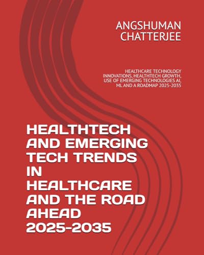 HEALTHTECH AND EMERGING TECH TRENDS IN HEALTHCARE AND THE ROAD AHEAD 2025 - 2035: HEALTHCARE TECHNOLOGY INNOVATIONS, HEALTHTECH GROWTH, USE OF EMERGING TECHNOLOGIES AI, ML AND A ROADMAP 2025-2035 HEALTHTECH AND EMERGING TECH TRENDS IN HEALTHCARE AND THE ROAD AHEAD 2025 - 2035: HEALTHCARE TECHNOLOGY INNOVATIONS, HEALTHTECH GROWTH, USE OF EMERGING TECHNOLOGIES AI, ML AND A ROADMAP 2025-2035 von Independently published