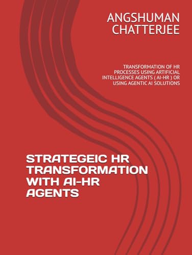 STRATEGEIC HR TRANSFORMATION WITH AI-HR AGENTS: TRANSFORMATION OF HR PROCESSES USING ARTIFICIAL INTELLIGENCE AGENTS ( AI-HR ) OR USING AGENTIC AI SOLUTIONS von Independently published