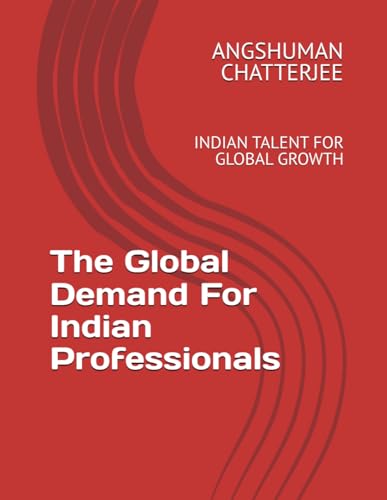 THE GLOBAL DEMAND FOR INDIAN PROFESSIONALS: INDIAN TALENT FOR GLOBAL GROWTH THE GLOBAL DEMAND FOR INDIAN PROFESSIONALS: INDIAN TALENT FOR GLOBAL GROWTH von Independently published