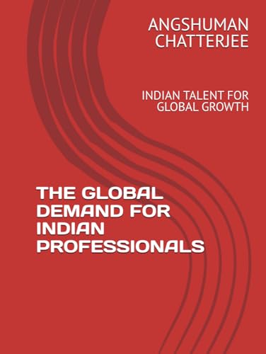 THE GLOBAL DEMAND FOR INDIAN PROFESSIONALS: INDIAN TALENT FOR GLOBAL GROWTH THE GLOBAL DEMAND FOR INDIAN PROFESSIONALS: INDIAN TALENT FOR GLOBAL GROWTH von Independently published