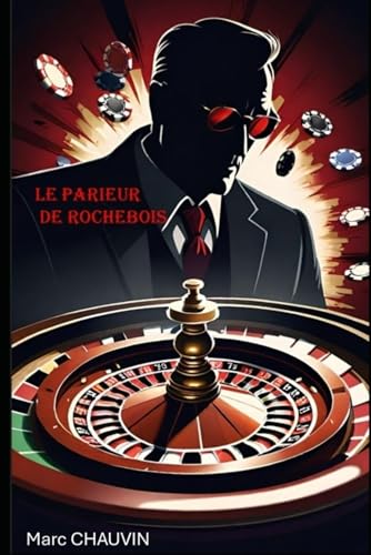 Le parieur de Rochebois: descente dans l'enfer du jeu et rédemption von Independently published
