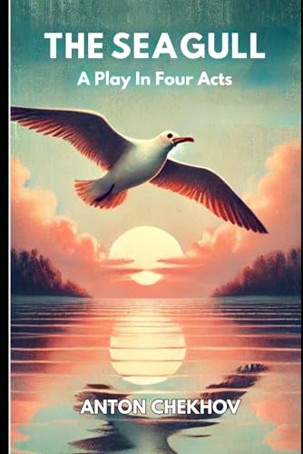 THE SEAGULL: A Play In Four Acts THE SEAGULL: A Play In Four Acts von Independently published