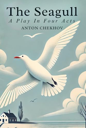 THE SEAGULL: A Play In Four Acts THE SEAGULL: A Play In Four Acts von Independently published