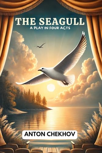 THE SEAGULL: A Play In Four Acts THE SEAGULL: A Play In Four Acts von Independently published