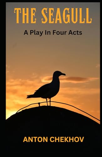 THE SEAGULL: A Play In Four Acts THE SEAGULL: A Play In Four Acts von Independently published