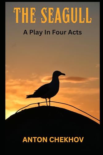 THE SEAGULL: A Play In Four Acts THE SEAGULL: A Play In Four Acts von Independently published