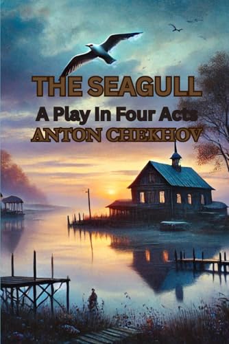 THE SEAGULL: A Play In Four Acts THE SEAGULL: A Play In Four Acts von Independently published