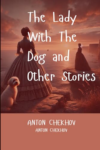 The Lady With The Dog and Other Stories: Timeless Tales of Love, Loss, and the Human Condition The Lady With The Dog and Other Stories: Timeless Tales of Love, Loss, and the Human Condition von Independently published