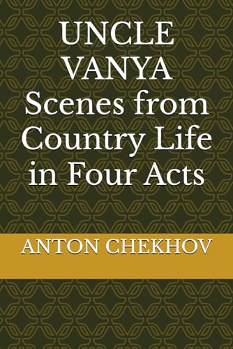 UNCLE VANYA Scenes from Country Life in Four Acts UNCLE VANYA Scenes from Country Life in Four Acts von Independently published