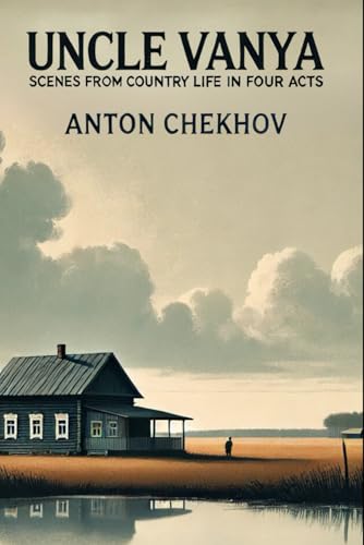 UNCLE VANYA: Scenes from Country Life in Four Acts UNCLE VANYA: Scenes from Country Life in Four Acts von Independently published