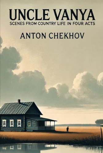 UNCLE VANYA: Scenes from Country Life in Four Acts UNCLE VANYA: Scenes from Country Life in Four Acts von Independently published