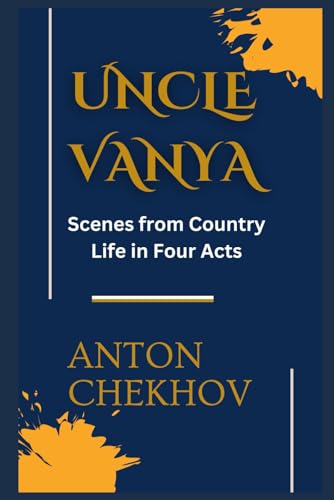 UNCLE VANYA: Scenes from Country Life in Four Acts UNCLE VANYA: Scenes from Country Life in Four Acts von Independently published
