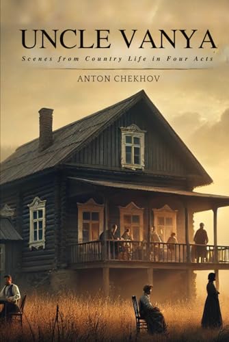 UNCLE VANYA: Scenes from Country Life in Four Acts UNCLE VANYA: Scenes from Country Life in Four Acts von Independently published