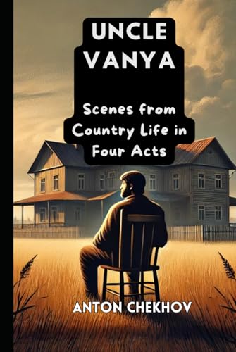UNCLE VANYA: Scenes from Country Life in Four Acts UNCLE VANYA: Scenes from Country Life in Four Acts von Independently published