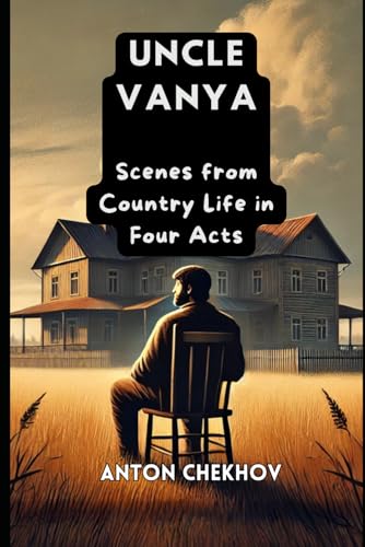 UNCLE VANYA: Scenes from Country Life in Four Acts UNCLE VANYA: Scenes from Country Life in Four Acts von Independently published
