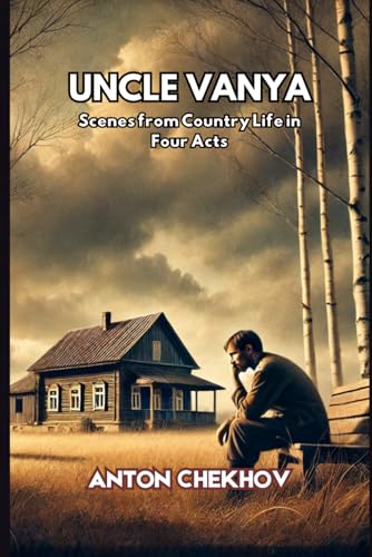 UNCLE VANYA: Scenes from Country Life in Four Acts UNCLE VANYA: Scenes from Country Life in Four Acts von Independently published