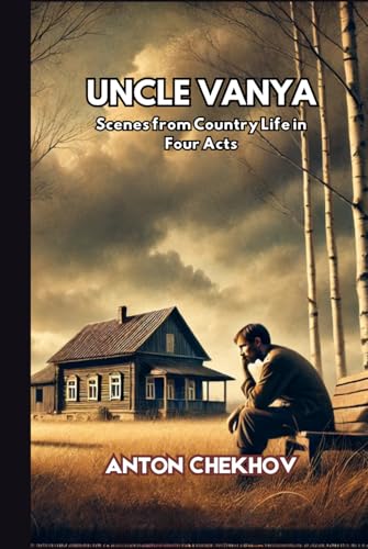 UNCLE VANYA: Scenes from Country Life in Four Acts UNCLE VANYA: Scenes from Country Life in Four Acts von Independently published