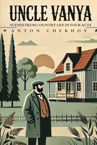 UNCLE VANYA: Scenes from Country Life in Four Acts UNCLE VANYA: Scenes from Country Life in Four Acts von Independently published