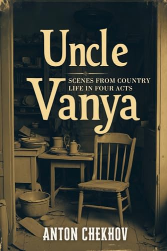 UNCLE VANYA: Scenes from Country Life in Four Acts UNCLE VANYA: Scenes from Country Life in Four Acts von Independently published