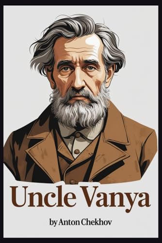 UNCLE VANYA: Scenes from Country Life in Four Acts UNCLE VANYA: Scenes from Country Life in Four Acts von Independently published