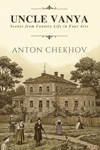 UNCLE VANYA: Scenes from Country Life in Four Acts UNCLE VANYA: Scenes from Country Life in Four Acts von Independently published