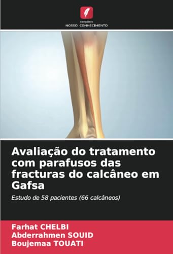 Avaliação do tratamento com parafusos das fracturas do calcâneo em Gafsa: Estudo de 58 pacientes (66 calcâneos) von Edições Nosso Conhecimento
