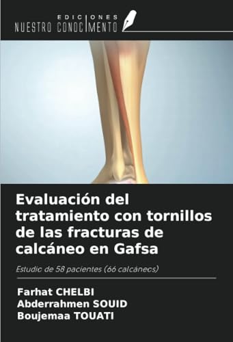 Evaluación del tratamiento con tornillos de las fracturas de calcáneo en Gafsa: Estudio de 58 pacientes (66 calcáneos) von Ediciones Nuestro Conocimiento