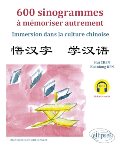 600 sinogrammes à mémoriser autrement: Immersion dans la culture chinoise. (avec fichiers audio) von Ellipses