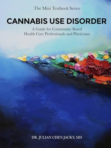 CANNABIS USE DISORDER: A Guide for Community Based Health Care Professionals and Physicians CANNABIS USE DISORDER: A Guide for Community Based Health Care Professionals and Physicians von ACH Publishing