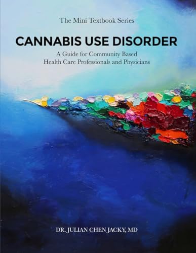 CANNABIS USE DISORDER: A Guide for Community Based Health Care Professionals and Physicians CANNABIS USE DISORDER: A Guide for Community Based Health Care Professionals and Physicians von ACH Publishing