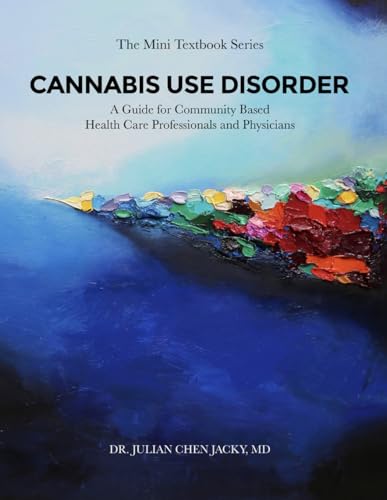 CANNABIS USE DISORDER: A Guide for Community Based Health Care Professionals and Physicians von ACH Publishing