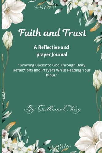 FAITH AND TRUST: A reflective and prayer journal for deepening faith and trust in God for women and men von Gislhaine CHERY