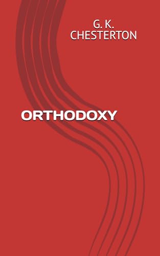 ORTHODOXY: Chesterton's Defence of Faith and Reason ORTHODOXY: Chesterton's Defence of Faith and Reason von Independently published
