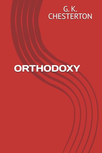 ORTHODOXY: Chesterton's Defence of Faith and Reason ORTHODOXY: Chesterton's Defence of Faith and Reason von Independently published