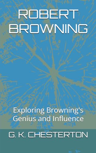 ROBERT BROWNING: Exploring Browning's Genius and Influence ROBERT BROWNING: Exploring Browning's Genius and Influence von Independently published