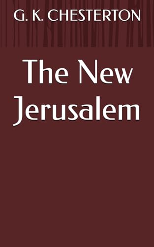 The New Jerusalem: Chesterton's Journey: Exploring Jerusalem's Spiritual Heritage (Annotated) von Independently published