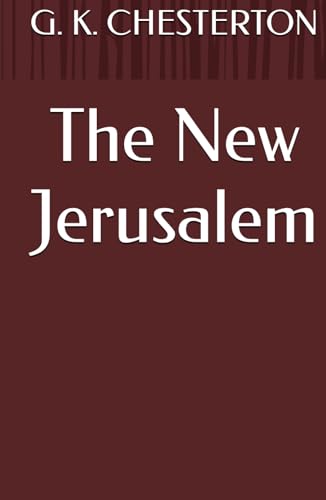 The New Jerusalem: Chesterton's Journey: Exploring Jerusalem's Spiritual Heritage (Annotated) von Independently published