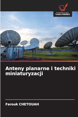 Anteny planarne i techniki miniaturyzacji: DE von Wydawnictwo Nasza Wiedza
